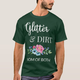 Glitter And Dirt Mum Of Both I T-Shirt
