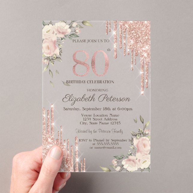 Glitter Drips Rose Gold Floral 80th Birthday Acrylic Invitations (Insitu (Handheld))