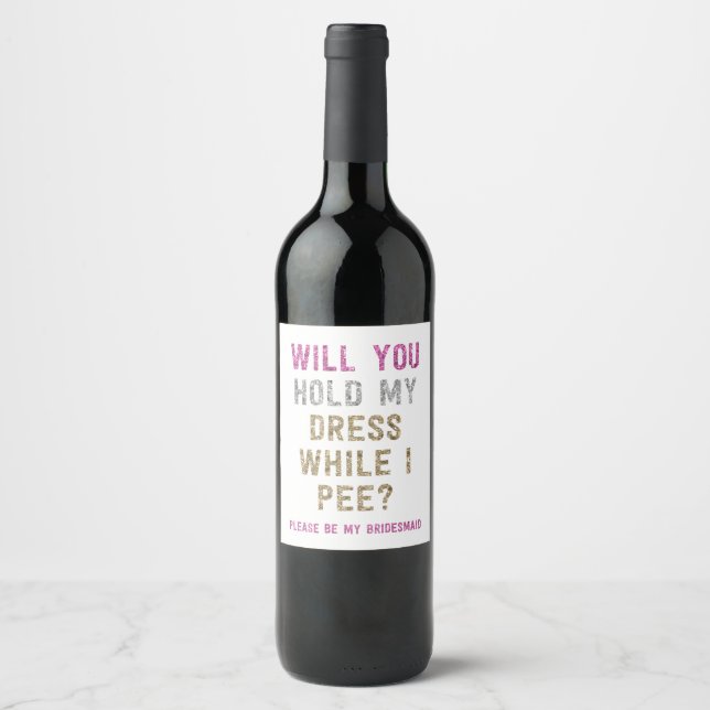 Glitter Hold My Dress While I Pee | Bridesmaid Wine Label (Front)