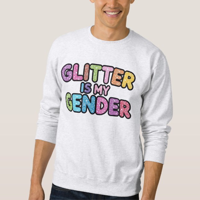 Glitter Is My Gender  Sweatshirt (Front)