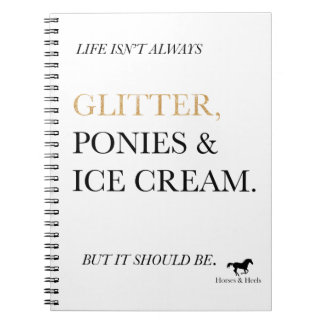Glitter, Ponies, & Ice Cream Notebook