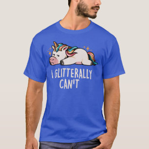 Glitterally Cant Lazy Funny Unicorn Gift (2) T-Shirt