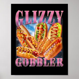 Glizzy Gobbler Meme Funny Hilarious Hot Dog Glizzy Poster