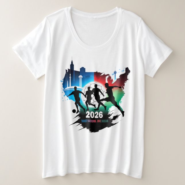 Global Soccer 2026 Three Nations. One Dream.  Plus Size T-Shirt (Design Front)