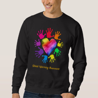 Global Warming Awareness Hands Global Warming Sweatshirt