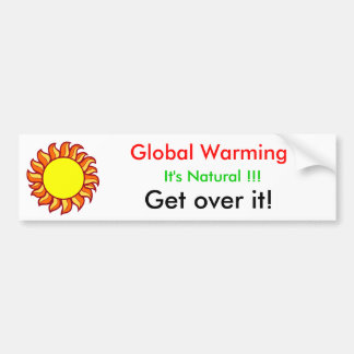 Global Warming, Get Over It! Bumper Sticker