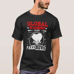 Global warming is not fake newas T-Shirt