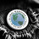 Global Warming Is So Not Cool<br><div class="desc">Global Warming Is So Not Cool Button - The evidence of global warming makes this issue impossible to ignore. These days people feel very strongly about climate change. Help fight global warming and be the change you want to see in the world. This awesome button helps let everyone know global...</div>