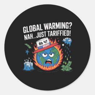 Global Warming Nah Just Tariffied Humour 8647 Anti Classic Round Sticker