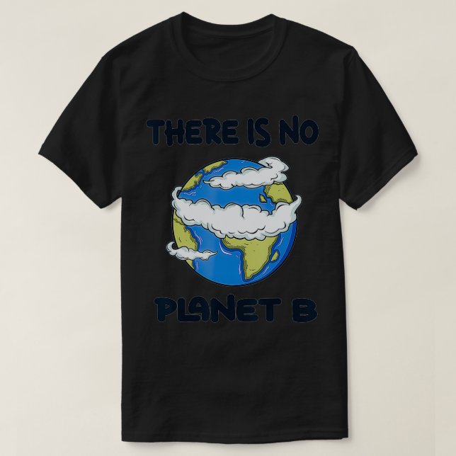 Global Warming There Is No Planet B Climate Change T-Shirt (Design Front)