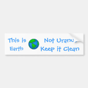 globe, This is, Earth, Not Uranus, Keep it... Bumper Sticker