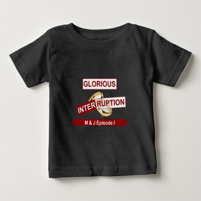 Glorious Interruption: A Golden Beginning Baby T-Shirt (Front)