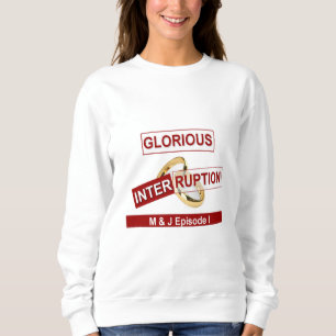 Glorious Interruption: A Golden Beginning Sweatshirt