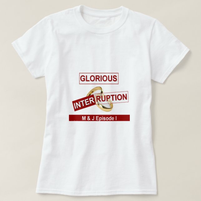 Glorious Interruption: A Golden Beginning T-Shirt (Design Front)