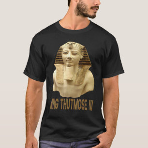 Glorious King Thutmose Iii Pharaoh Of Old Egypt T-Shirt