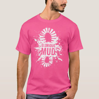 Glorious Mud For Muddy Hiking Or Mucky Music Festi T-Shirt