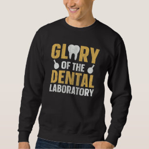 Glory of the dental laboratory Quote for a Dental  Sweatshirt