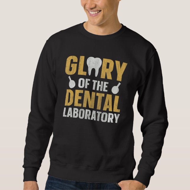 Glory of the dental laboratory Quote for a Dental  Sweatshirt (Front)