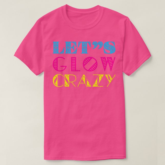 glow crazy party 80s lets retro neon rave colour t T-Shirt (Design Front)