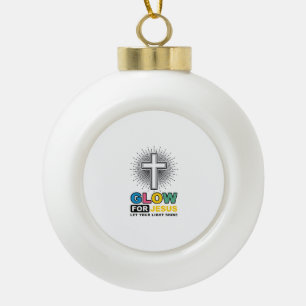 Glow For Jesus Christian Cross Light Shirt Design_ Ceramic Ball Christmas Ornament