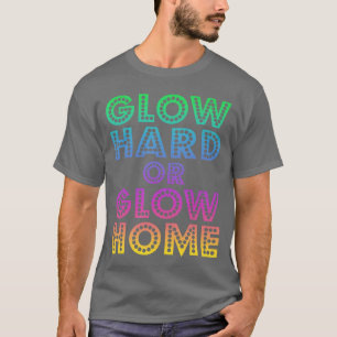 Glow Hard Or Glow Home 70s 80s For girl T-Shirt