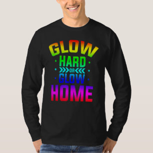 Glow Hard Or Glow Home 80s Party 80s Themed Glow P T-Shirt