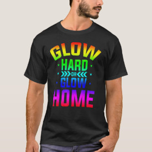 Glow Hard Or Glow Home 80s Party 80s Themed Glow P T-Shirt