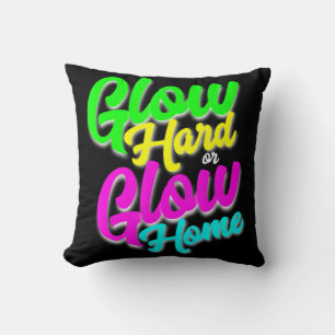 Glow Hard or Glow Home Neon Theme 80's Party Tee Cushion