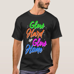 Glow hard or glow home party 80s vintage retro col T-Shirt