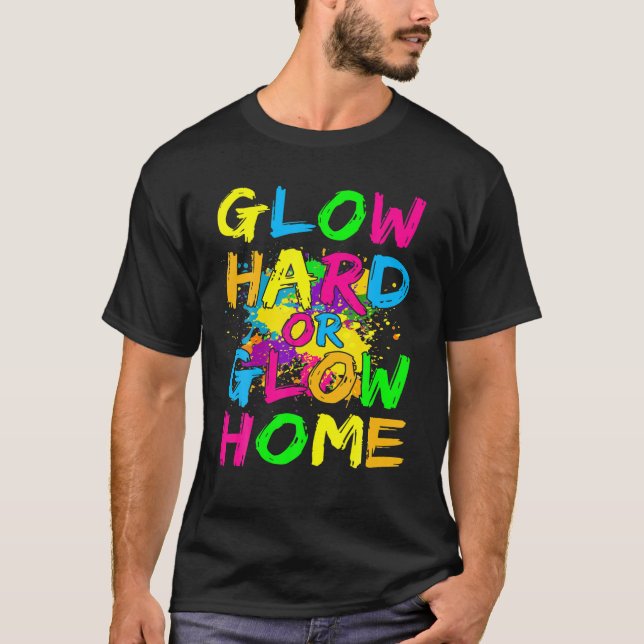 Glow Hard Or Glow Home Theme 90'S 80'S Party Tee (Front)