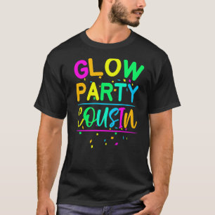 Glow Party Cousin Neon Lights Party     1 T-Shirt