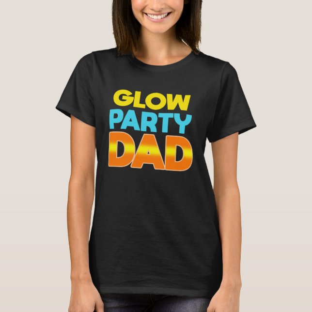 Glow Party Dad  Glow Party Father T-Shirt (Front)