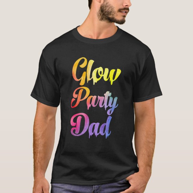 Glow Party Dad  Paint Text Colourful Party Family  T-Shirt (Front)
