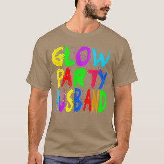 Glow Party Father Day Glow Party Glow Party Husb T-Shirt