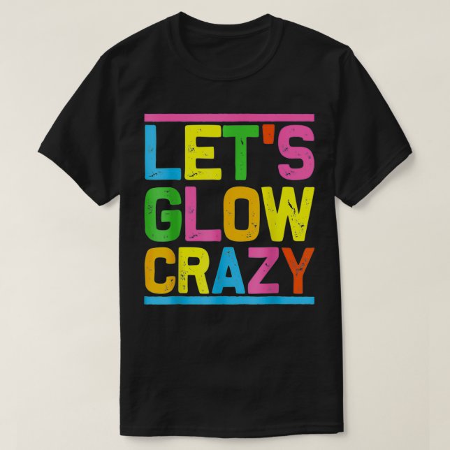 Glow Party Let's Glow Crazy For Women Men Kids Gre T-Shirt (Design Front)
