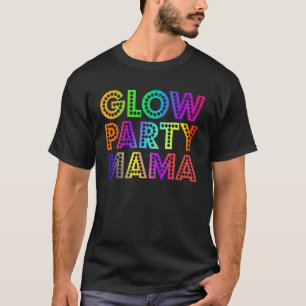 Glow Party Mama Birthday Party Family Matching B D T-Shirt