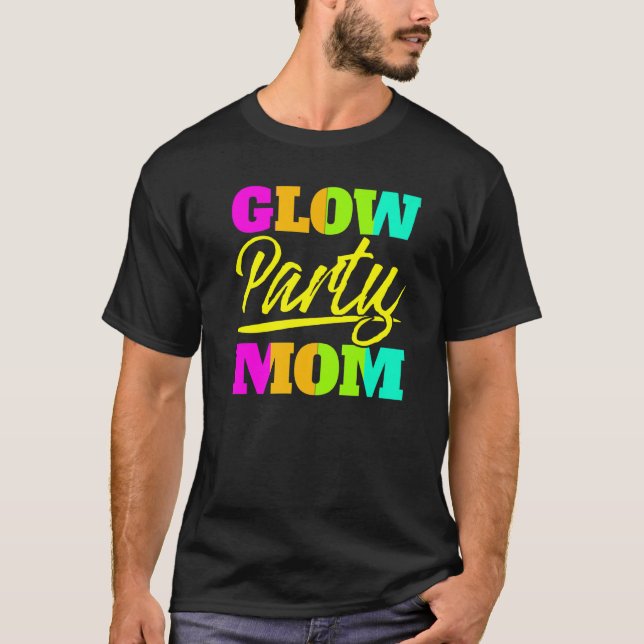 Glow Party Mum Neon Lights Party  Mothers Day  1 T-Shirt (Front)