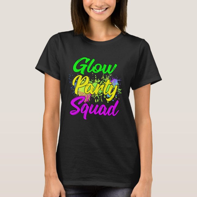 Glow Party Squad Paint Splatter Effect Glow Party  T-Shirt (Front)