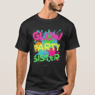 Glow Party Squad Sister Paint Splatter Glow Party T-Shirt
