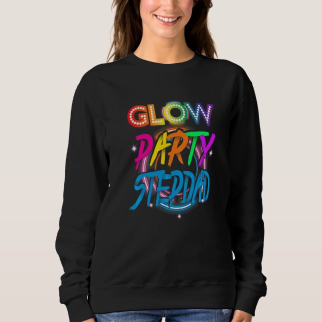 Glow Party Stepdad  Paint Splatter Effect Glow Par Sweatshirt (Front)