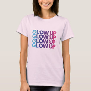 Glow up - don't stop T-Shirt