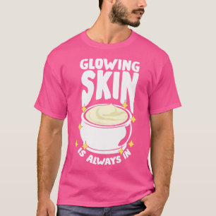 Glowing Skin Is Always In Aesthetician Gift T-Shirt