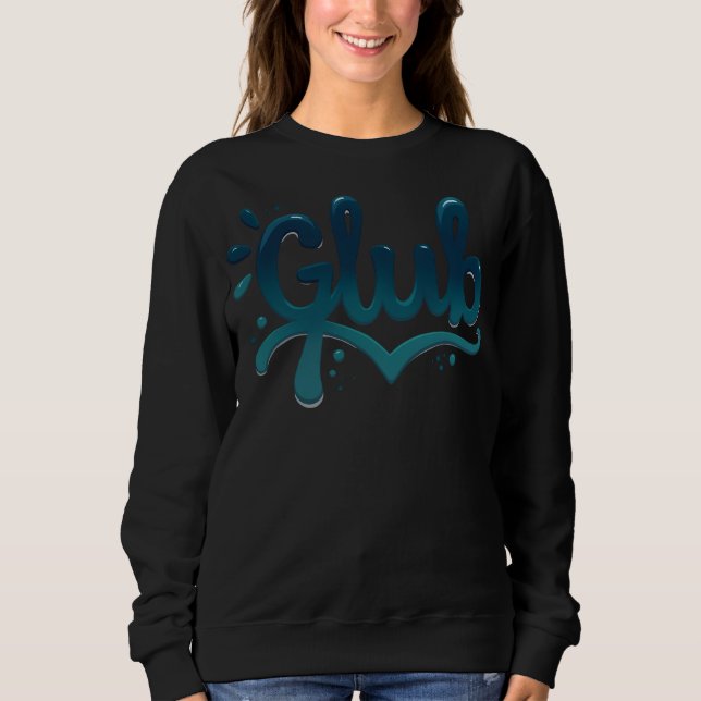 Glub Signature. Graffiti Artist Sweatshirt (Front)