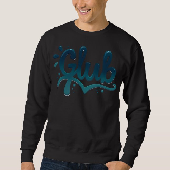 Glub Signature. Graffiti Artist Sweatshirt (Front)