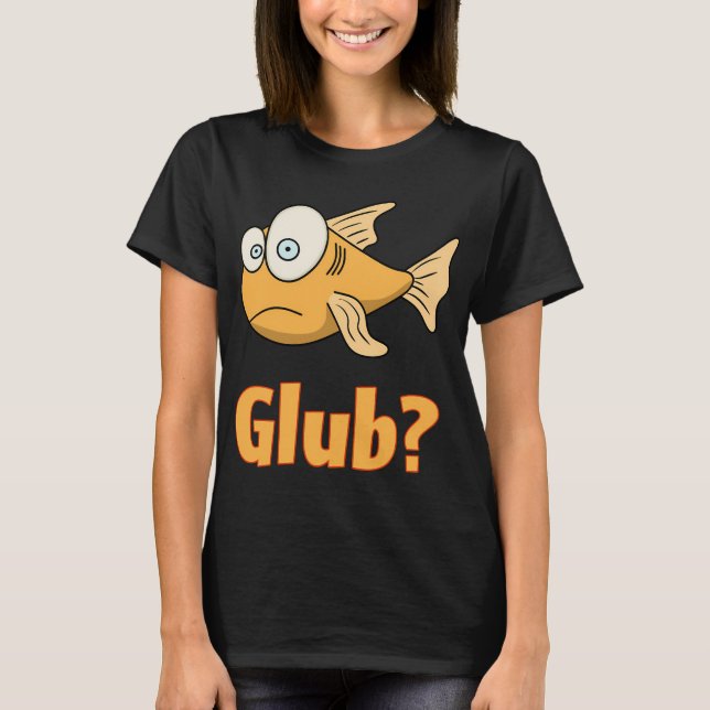 Glub? T-Shirt (Front)