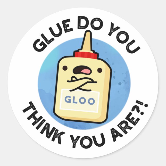 Glue Do You Think You Are Funny Glue Pun  Classic Round Sticker (Front)