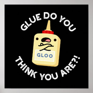 Glue Do You Think You Are Funny Glue Pun Dark BG Poster