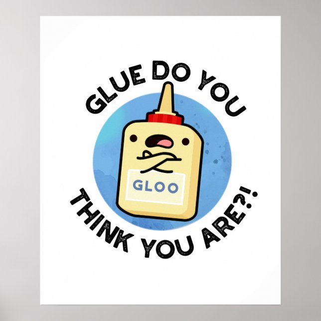 Glue Do You Think You Are Funny Glue Pun Poster (Front)
