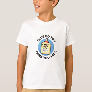 Glue Do You Think You Are Funny Glue Pun T-Shirt