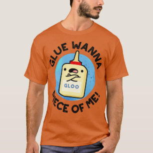 Glue Wanna Piece Of Me Cute Pun 1 T-Shirt